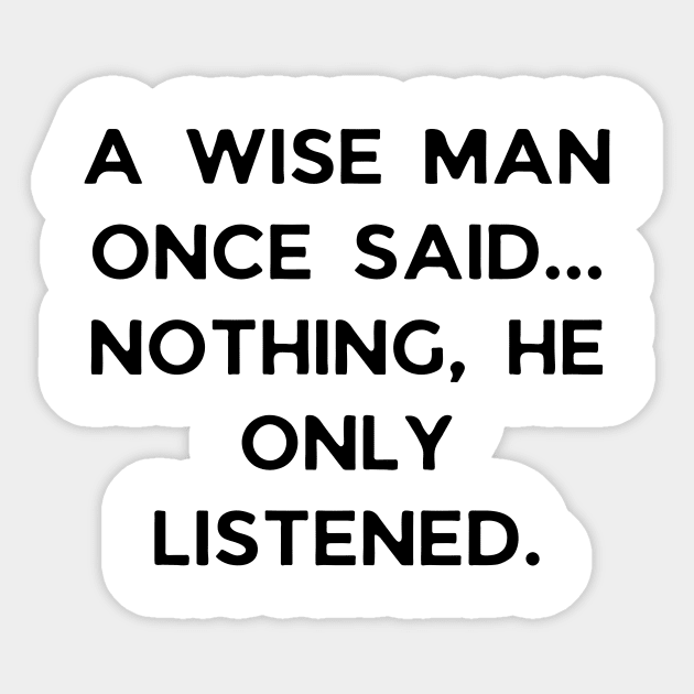 A wise man once said... Nothing, he only listened Sticker by Word and Saying